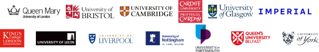 the insititutional logos of Queen Mary University of London, Unviersity of Bristol, University of Cambridge, Cardiff University, University of Glasgow, Imperial College London, King's College London, University of Leeds, University of Liverpool, University of Nottingham, Portsmouth University, Queens University Belfast, and University of York